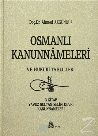 Osmanlı Kanunnameleri ve Hukuki Tahlilleri Cilt: 3 (Ciltli) Ahmed Akgü
