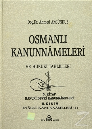 Osmanlı Kanunnameleri ve Hukuki Tahlilleri Cilt: 5 (Ciltli) Ahmed Akgü