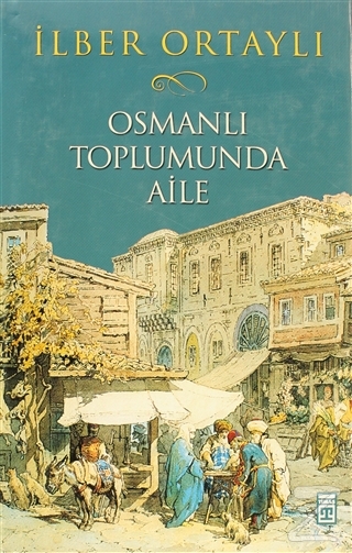 Osmanlı Toplumunda Aile (Ciltli) İlber Ortaylı
