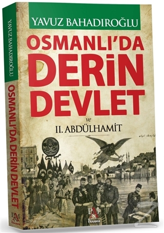 Osmanlı'da Derin Devlet ve 2. Abdülhamit (Ciltli) Yavuz Bahadıroğlu