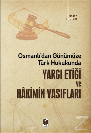 Osmanlı'dan Günümüze Türk Hukukunda Yargı Etiği ve Hakimin Vasıfları H