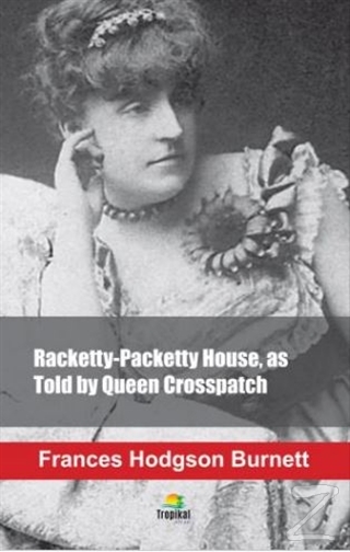 Racketty-Packetty House as Told by Queen Crosspatch Frances Hodgson Bu