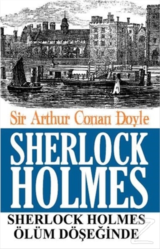 Sherlock Holmes - Ölüm Döşeğinde Sir Arthur Conan Doyle
