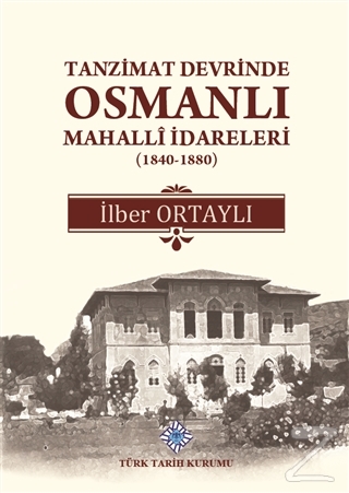 Tanzimat Devrinde Osmanlı Mahalli İdareleri (1840 - 1880) (Ciltli) İlb