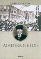 Atatürk Ne İdi? Atatürk Ne İdi?