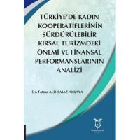 Türkiye’de Kadın Kooperatiflerinin Sürdürülebilir Kırsal Turizmdeki Önemi ve Finansal Performanslarının Analizi Türkiye’de Kadın Kooperatiflerinin Sürdürülebilir Kırsal Turizmdeki Önemi ve Finansal Performanslarının Analizi