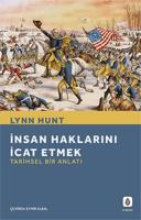 İnsan Haklarını İcat Etmek: Tarihsel Bir Anlatı İnsan Haklarını İcat Etmek: Tarihsel Bir Anlatı
