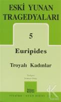 Eski Yunan Tragedyaları 5 Euripides Troyalı Kadınlar Eski Yunan Tragedyaları 5 Euripides Troyalı Kadınlar