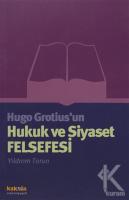 Hugo Grotius'un Hukuk ve Siyaset Felsefesi Hugo Grotius'un Hukuk ve Siyaset Felsefesi