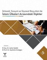 İktisadi, Sosyal ve Siyasal Boyutları ile İslam Ülkeleri Arasındaki İlişkiler İktisadi, Sosyal ve Siyasal Boyutları ile İslam Ülkeleri Arasındaki İlişkiler