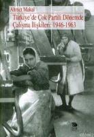 Türkiye'de Çok Partili Dönemde Çalışma İlişkileri: 1946-1963 Türkiye'de Çok Partili Dönemde Çalışma İlişkileri: 1946-1963