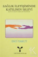 Sağlık İletişiminde Katılımın İşlevi: Hasta ve Hasta Yakınları Açısından Sağlık İletişiminde Katılımın İşlevi: Hasta ve Hasta Yakınları Açısından
