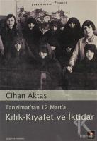 Tanzimat'tan 12 Mart'a Kılık - Kıyafet ve İktidar