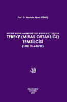 MEDENİ HUKUK ve MEDENİ USUL HUKUKU BOYUTUYLA TEREKE (MİRAS ORTAKLIĞI) TEMSİLCİSİ MEDENİ HUKUK ve MEDENİ USUL HUKUKU BOYUTUYLA TEREKE (MİRAS ORTAKLIĞI) TEMSİLCİSİ