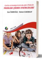Üstün Yetenekli Çocuklara Yönelik Problem Çözme Etkinlikleri Üstün Yetenekli Çocuklara Yönelik Problem Çözme Etkinlikleri