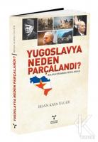 Yugoslavya Neden Parçalandı? Yugoslavya Neden Parçalandı?