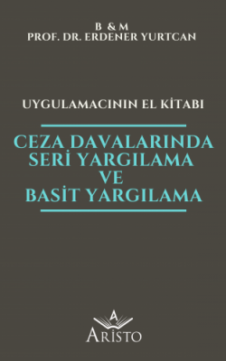 Ceza Davalarında Seri Yargılama ve Basit Yargılama - Uygulamacının El Kitabı