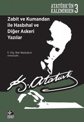 Zabit ve Kumandan ile Hasbıhal ve Diğer Askeri Yazılar Mustafa Kemal A