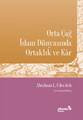 Orta Çağ İslam Dünyasında Ortaklık ve Kar Abraham L. Udovitch