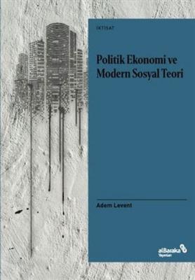 Politik Ekonomi ve Modern Sosyal Teori Adem Levent