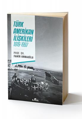 Türk - Amerikan İlişkileri 1919 - 1997 Fahir Armaoğlu