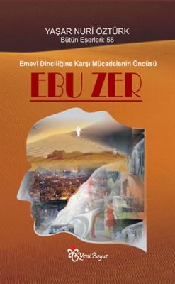 Ebu Zer ( Emevi Dinciliğine Karşı Mücadelenin Öncüsü ) Yaşar Nuri Öztü