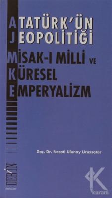 Atatürk'ün Jeopolitiği - Misak-ı Milli ve Küresel Emperyalizm