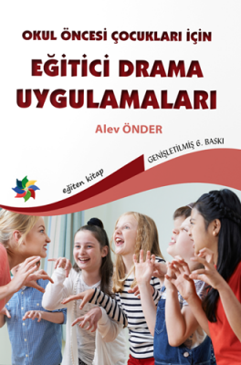 Okul Öncesi Çocuklar İçin Eğitici Drama Uygulamaları Alev Önder