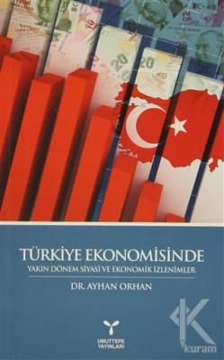 Türkiye Ekonomisinde Yakın Dönem Siyasi ve Ekonomik İzlenimler Ayhan O