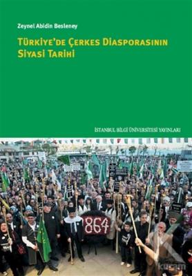 Türkiye'de Çerkes Diasporasının Siyasi Tarihi Zeynel Abidin Besleney