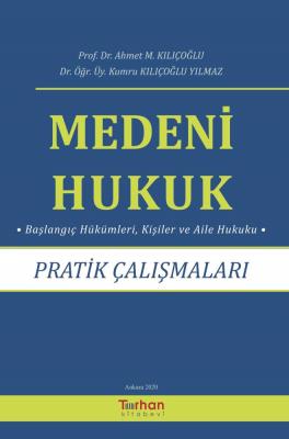 MEDENİ HUKUK PRATİK ÇALIŞMALARI Ahmet M. Kılıçoğlu