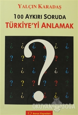 100 Aykırı Soruda Türkiye'yi Anlamak - Yalçın Karadaş - Sorun Yayınlar