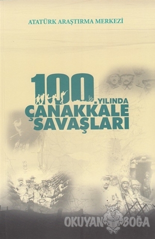 100. Yılında Çanakkale Savaşları - Aynur Yavuz Akengin - Atatürk Araşt