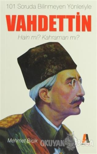101 Soruda Bilinmeyen Yönleriyle Vahdettin - Mehmet Bicik - Akis Kitap