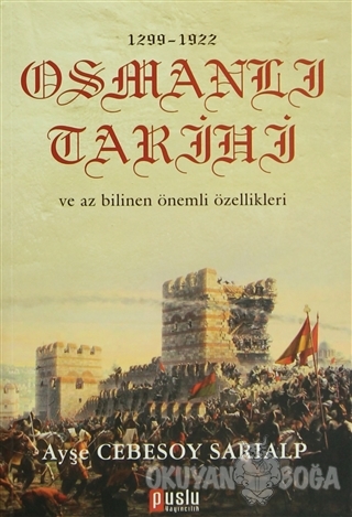 1299 - 1922 Osmanlı Tarihi ve Az Bilinen Önemli Özellikleri - Ayşe Ceb