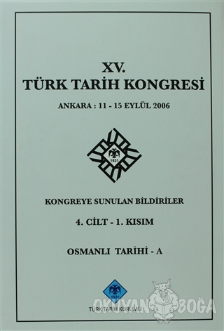 15. Türk Tarih Kongresi 4. Cilt - 1. Kısım, Osmanlı Tarihi - A (Ciltli