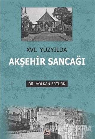 16. Yüzyılda Akşehir Sancağı - Volkan Ertürk - Akademi Titiz Yayınları
