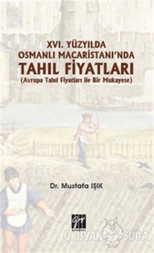 16.Yüzyılda Osmanlı Macaristanı'nda Tahıl Fiyatları - Mustafa Işık - G