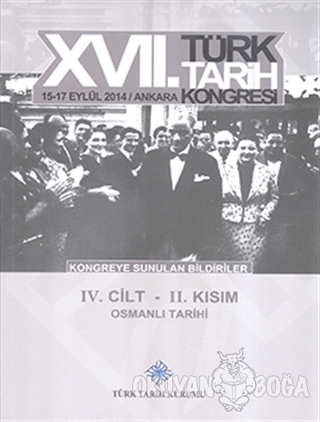 17. Türk Tarih Kongresi 4. Cilt 2. Kısım - Osmanlı Tarihi - Kolektif -