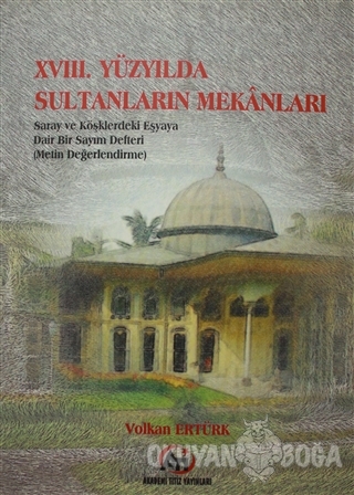 18. Yüzyılda Sultanların Mekanları - Volkan Ertürk - Akademi Titiz Yay