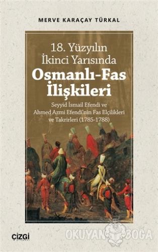 18. Yüzyılın İkinci Yarısında Osmanlı-Fas İlişkileri - Merve Karaçay T