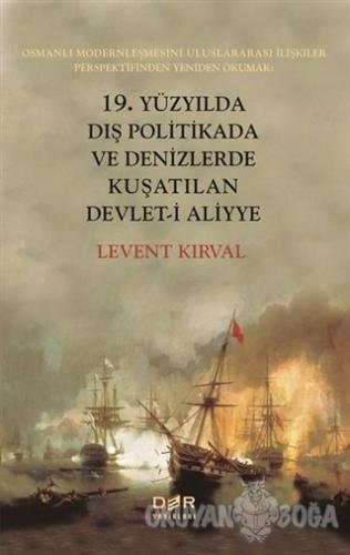 19. Yüzyılda Dış Politikada ve Denizlerde Kuşatılan Devlet-i Aliyye - 