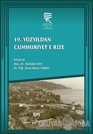 19. Yüzyıldan Cumhuriyet'e Rize (Ciltli) - Abdullah Bay - Recep Tayyip