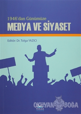 1946'dan Günümüze Medya ve Siyaset - Tolga Yazıcı - Volga Yayıncılık