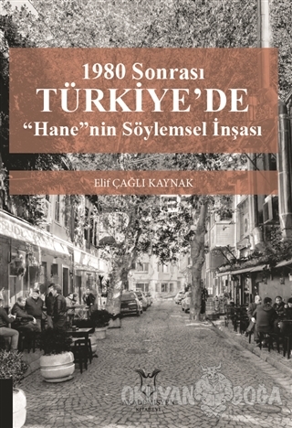 1980 Sonrası Türkiye'de “Hane”nin Söylemsel İnşası - Elif Çağlı Kaynak