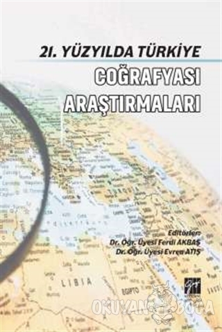 21. Yüzyılda Türkiye Coğrafyası Araştırmaları - Ferdi Akbaş - Gazi Kit