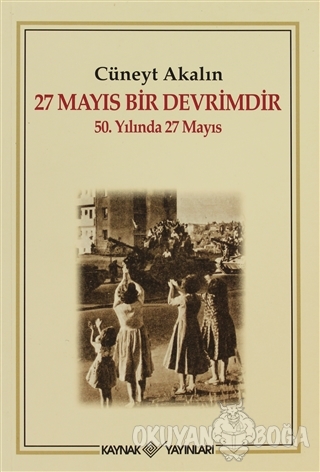 27 Mayıs Bir Devrimdir - Cüneyt Akalın - Kaynak Yayınları