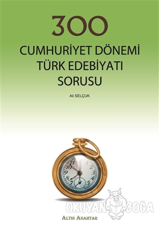 300 Cumhuriyet Dönemi Türk Edebiyatı Sorusu - Ali Selçuk - Altın Anaht