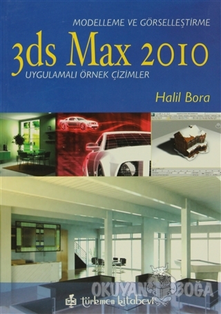 3ds Max 2010 - Modelleme ve Görselleştirme - Halil Bora - Türkmen Kita