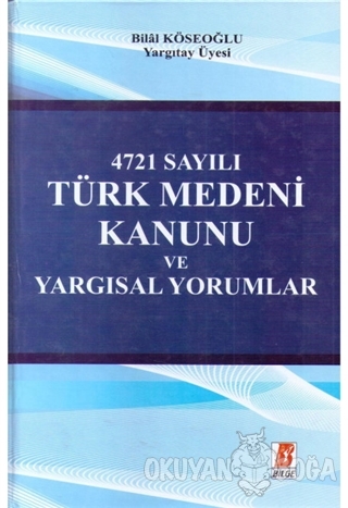 4271 Sayılı Türk Medeni Kanunu ve Yargısal Yorumlar - Bilal Köseoğlu -
